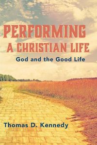 Cover image for Performing a Christian Life: God and the Good Life