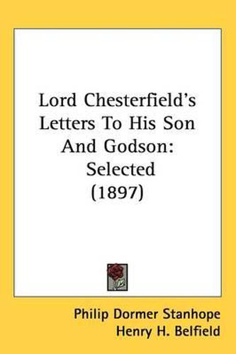 Cover image for Lord Chesterfields Letters to His Son and Godson: Selected (1897)