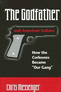 Cover image for The Godfather and American Culture: How the Corleones Became  Our Gang