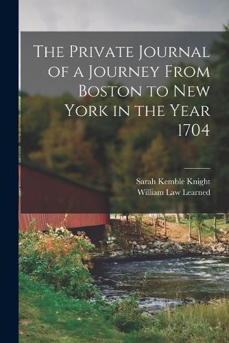 The Private Journal of a Journey From Boston to New York in the Year 1704