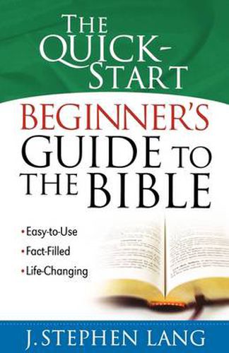 The Quick-Start Beginner's Guide to the Bible: Easy-to-Use, Fact-Filled, Life-Changing