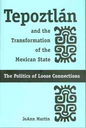 Cover image for TEPOZTLAN AND THE TRANSFORMATION OF THE MEXICAN STATE