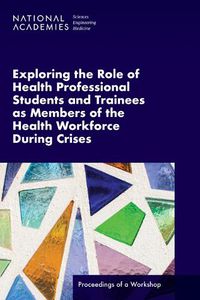 Cover image for Exploring the Role of Health Professional Students and Trainees as Members of the Health Workforce During Crises