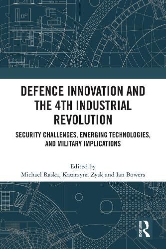 Cover image for Defence Innovation and the 4th Industrial Revolution: Security Challenges, Emerging Technologies, and Military Implications