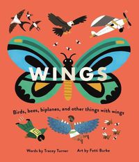 Cover image for Wings: Birds, Bees, Biplanes, and Other Things with Wings