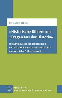 Cover image for 'historische Bilder' Und 'fragen Aus Der Historia': Die Schulbucher Von Johann Buno Und Christoph Cellarius Im Geschichtsunterricht Der Fruhen Neuzeit