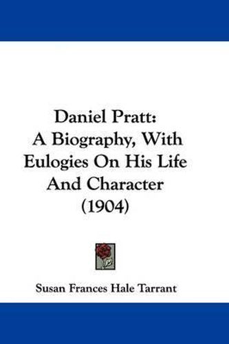 Cover image for Daniel Pratt: A Biography, with Eulogies on His Life and Character (1904)