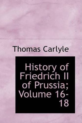 Cover image for History of Friedrich II of Prussia; Volume 16-18