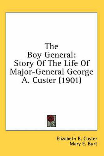 Cover image for The Boy General: Story of the Life of Major-General George A. Custer (1901)