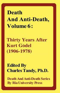Cover image for Death and Anti-Death, Volume 6: Thirty Years After Kurt Gdel (1906-1978)