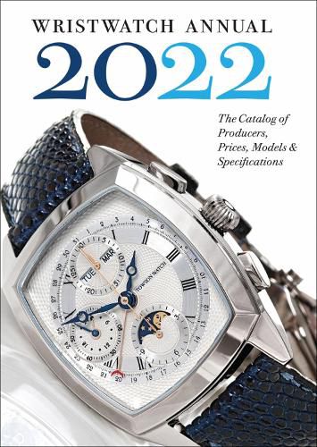 Wristwatch Annual 2022: The Catalog of Producers, Prices, Models, and Specifications