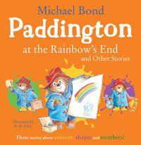 Cover image for Paddington at the Rainbow's End and Other Stories