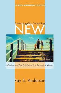 Cover image for Something Old, Something New: Marriage and Family Ministry in a Postmodern Culture