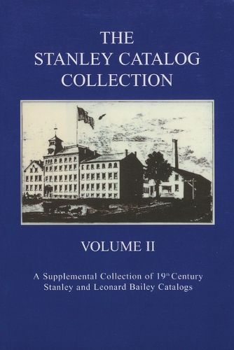 The Stanley Catalog Collection: A Supplemental Collection of 19th Century Stanley and Leonard Bailey Catalogs