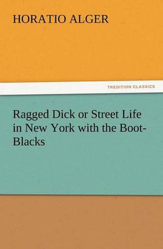 Cover image for Ragged Dick or Street Life in New York with the Boot-Blacks