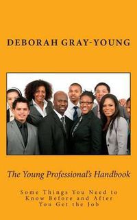 Cover image for The Young Professional's Handbook: Some Things You Need to Know Before and After You Get the Job