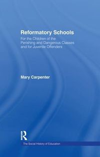 Cover image for Reformatory Schools (1851) Cb: For the Children of the Perishing and Dangerous Classes and for Juvenile Of