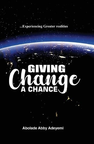 Cover image for Giving Change a Chance ... Experiencing Greater Realities