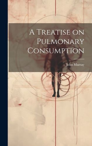 Cover image for A Treatise on Pulmonary Consumption
