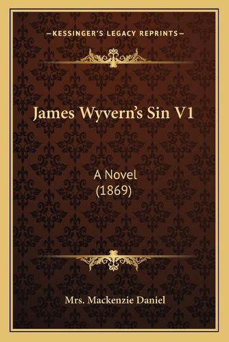 Cover image for James Wyvernacentsa -A Centss Sin V1: A Novel (1869)