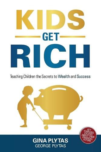 Cover image for Kids Get Rich: Teaching Children the Secrets to Wealth and Success