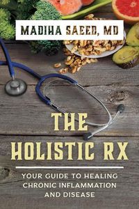 Cover image for The Holistic Rx: Your Guide to Healing Chronic Inflammation and Disease