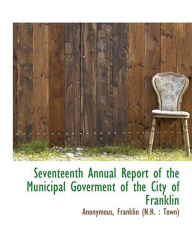 Cover image for Seventeenth Annual Report of the Municipal Goverment of the City of Franklin