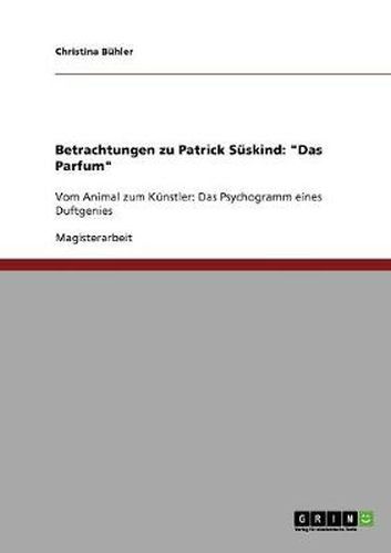 Cover image for Betrachtungen zu Patrick Suskind: Das Parfum: Vom Animal zum Kunstler: Das Psychogramm eines Duftgenies