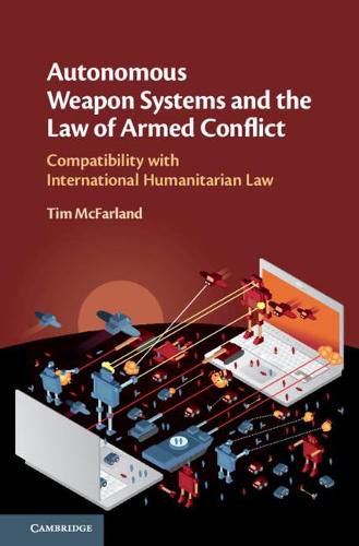 Cover image for Autonomous Weapon Systems and the Law of Armed Conflict: Compatibility with International Humanitarian Law