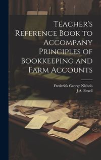 Cover image for Teacher's Reference Book to Accompany Principles of Bookkeeping and Farm Accounts