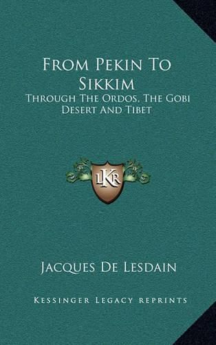 Cover image for From Pekin to Sikkim: Through the Ordos, the Gobi Desert and Tibet