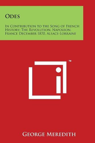 Cover image for Odes: In Contribution to the Song of French History; The Revolution, Napoleon, France December 1870, Alsace-Lorraine