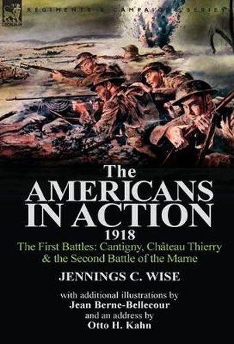 Cover image for The Americans in Action, 1918-The First Battles: Cantigny, Chateau Thierry & the Second Battle of the Marne with Additional Illustrations by Jean Bern