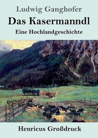 Cover image for Das Kasermanndl (Grossdruck): Eine Hochlandgeschichte