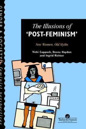 Cover image for The Illusions Of Post-Feminism: New Women, Old Myths