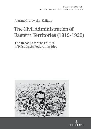 Cover image for The Civic Management of Eastern Territories (1919-1920): The Reasons for the Failure of Pilsudski's Federation Idea