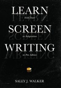 Cover image for Learn Screenwriting: From Start to Adaptation to Pro Advice