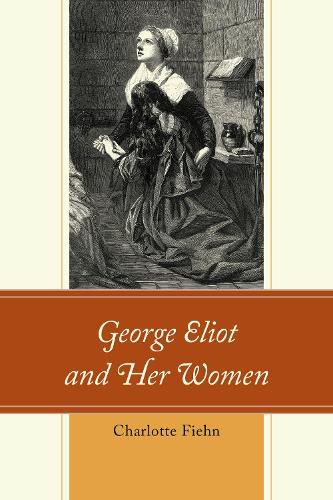 Cover image for George Eliot and Her Women