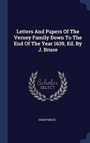 Cover image for Letters and Papers of the Verney Family Down to the End of the Year 1639, Ed. by J. Bruce