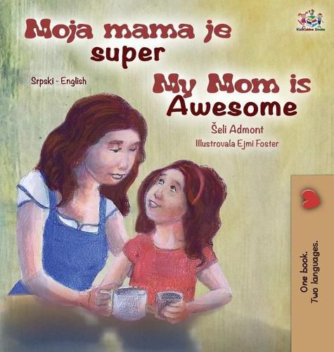 Cover image for My Mom is Awesome (Serbian English Bilingual Children's Book -Latin Alphabet)