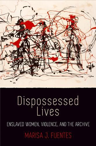 Cover image for Dispossessed Lives: Enslaved Women, Violence, and the Archive