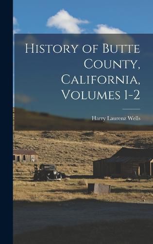 Cover image for History of Butte County, California, Volumes 1-2