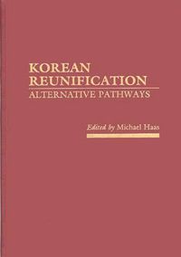 Cover image for Korean Reunification: Alternative Pathways