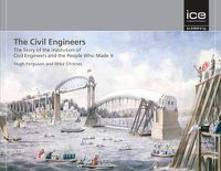 Cover image for The Civil Engineers: The Story of the Institution of Civil Engineers and the People Who Made It