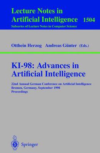 Cover image for KI-98: Advances in Artificial Intelligence: 22nd Annual German Conference on Artificial Intelligence, Bremen, Germany, September 15-17, 1998, Proceedings