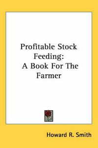 Cover image for Profitable Stock Feeding: A Book for the Farmer