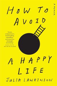 Cover image for How to Avoid a Happy Life