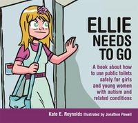 Cover image for Ellie Needs to Go: A book about how to use public toilets safely for girls and young women with autism and related conditions
