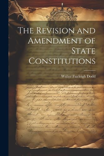 Cover image for The Revision and Amendment of State Constitutions