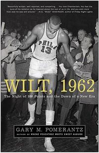 Cover image for Wilt, 1962: The Night of 100 Points and the Dawn of a New Era